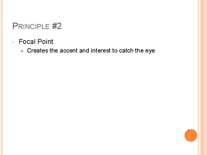 PRINCIPLE #2 • Focal Point ● Creates the accent and interest to catch the