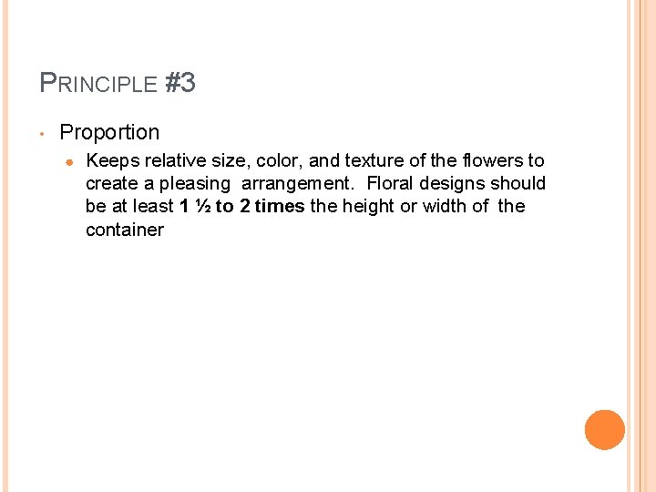 PRINCIPLE #3 • Proportion ● Keeps relative size, color, and texture of the flowers