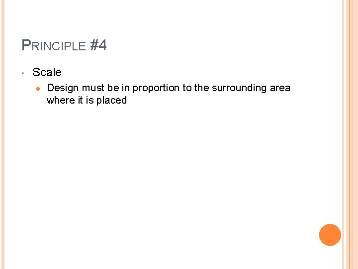 PRINCIPLE #4 • Scale ● Design must be in proportion to the surrounding area