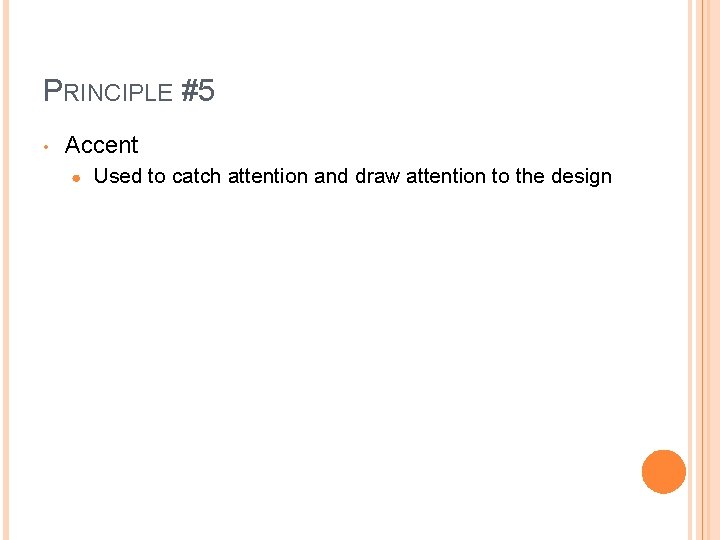 PRINCIPLE #5 • Accent ● Used to catch attention and draw attention to the