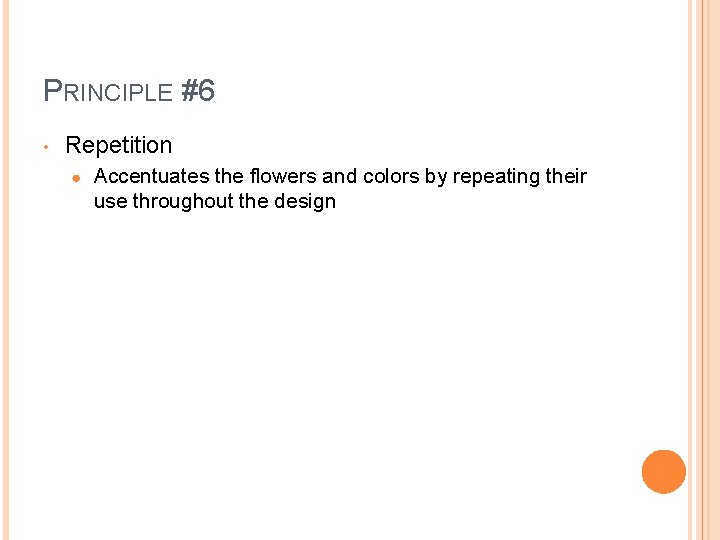 PRINCIPLE #6 • Repetition ● Accentuates the flowers and colors by repeating their use