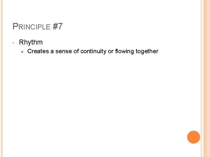 PRINCIPLE #7 • Rhythm ● Creates a sense of continuity or flowing together 