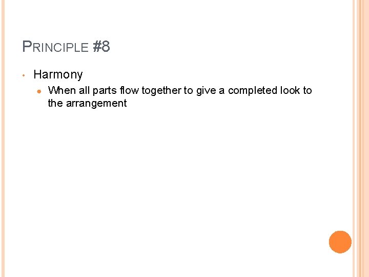 PRINCIPLE #8 • Harmony ● When all parts flow together to give a completed