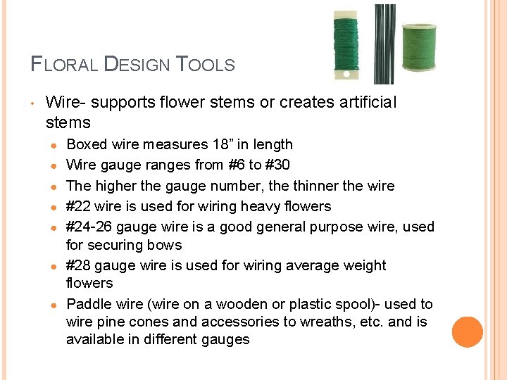 FLORAL DESIGN TOOLS • Wire- supports flower stems or creates artificial stems ● ●