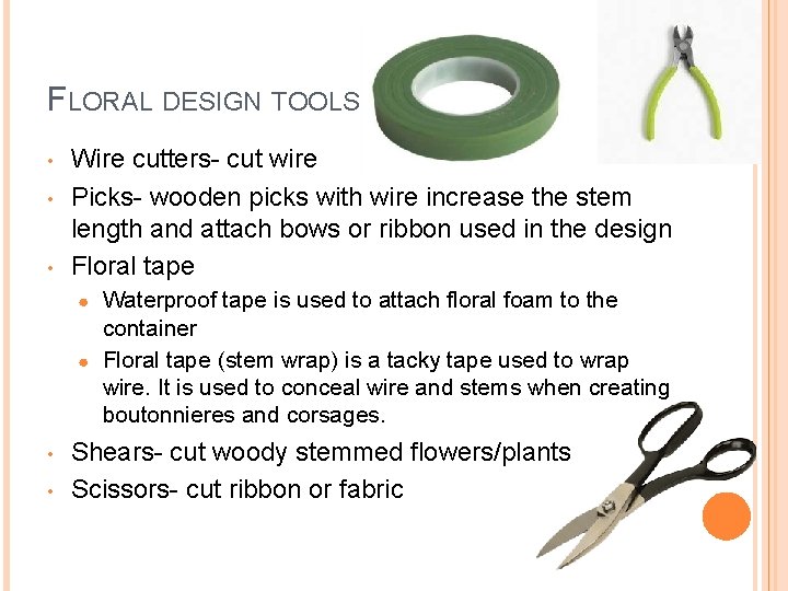 FLORAL DESIGN TOOLS • • • Wire cutters- cut wire Picks- wooden picks with