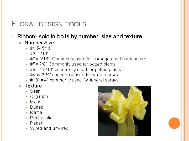 FLORAL DESIGN TOOLS • Ribbon- sold in bolts by number, size and texture ●
