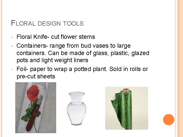 FLORAL DESIGN TOOLS • • • Floral Knife- cut flower stems Containers- range from