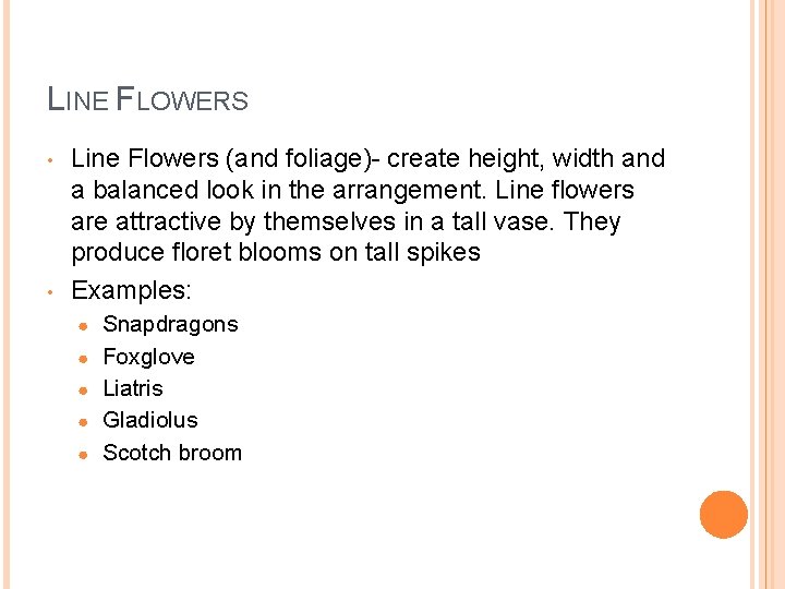 LINE FLOWERS • • Line Flowers (and foliage)- create height, width and a balanced