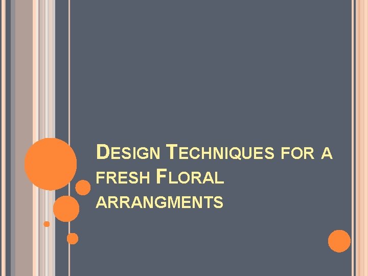 DESIGN TECHNIQUES FOR A FRESH FLORAL ARRANGMENTS 