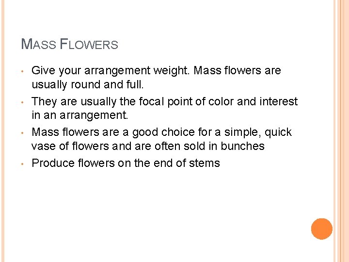 MASS FLOWERS • • Give your arrangement weight. Mass flowers are usually round and