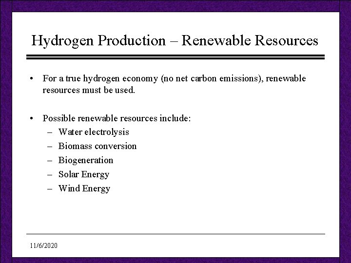 Hydrogen Production – Renewable Resources • For a true hydrogen economy (no net carbon
