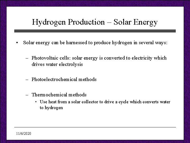 Hydrogen Production – Solar Energy • Solar energy can be harnessed to produce hydrogen