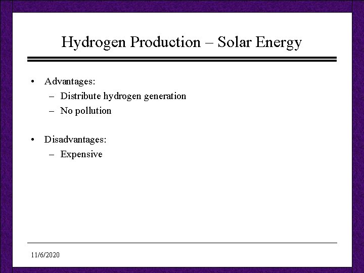 Hydrogen Production – Solar Energy • Advantages: – Distribute hydrogen generation – No pollution