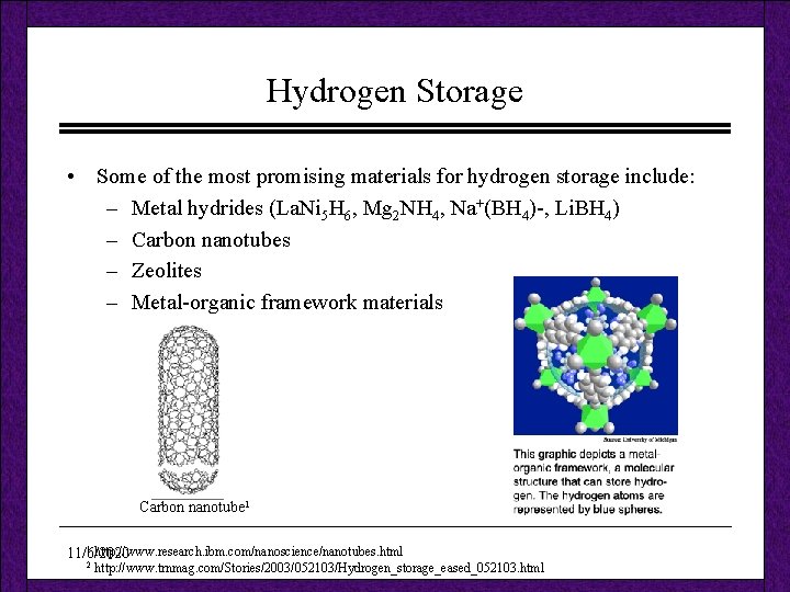 Hydrogen Storage • Some of the most promising materials for hydrogen storage include: –