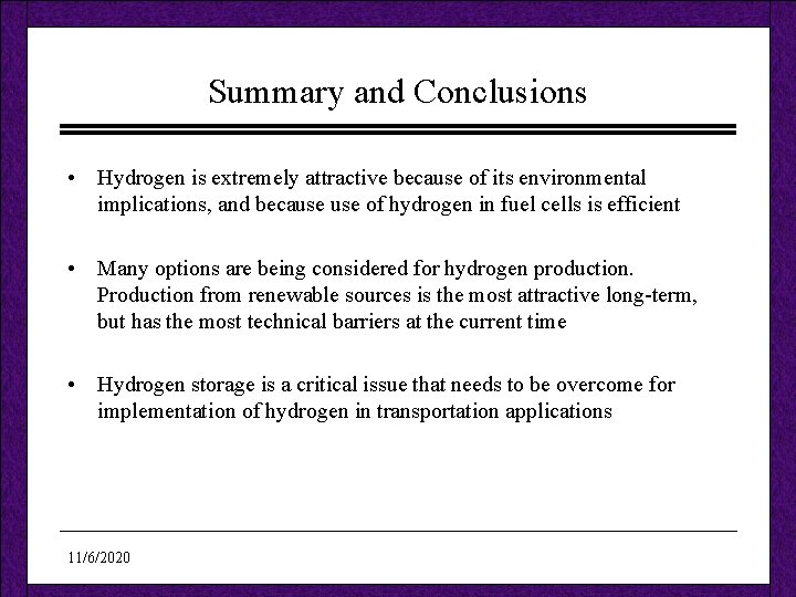 Summary and Conclusions • Hydrogen is extremely attractive because of its environmental implications, and