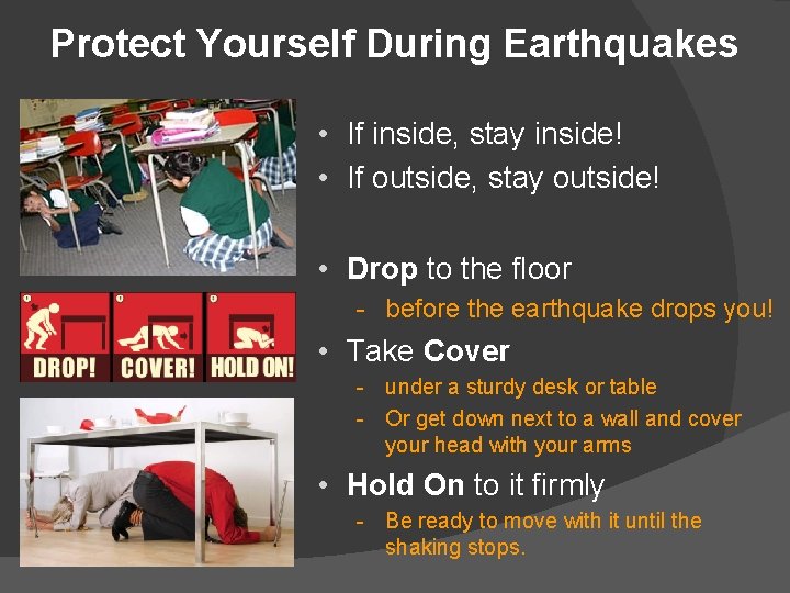 Protect Yourself During Earthquakes • If inside, stay inside! • If outside, stay outside!