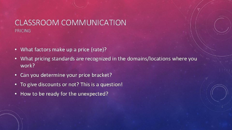 CLASSROOM COMMUNICATION PRICING • What factors make up a price (rate)? • What pricing