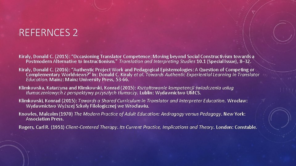 REFERNCES 2 Kiraly, Donald C. (2015): “Occasioning Translator Competence: Moving beyond Social Constructivism towards