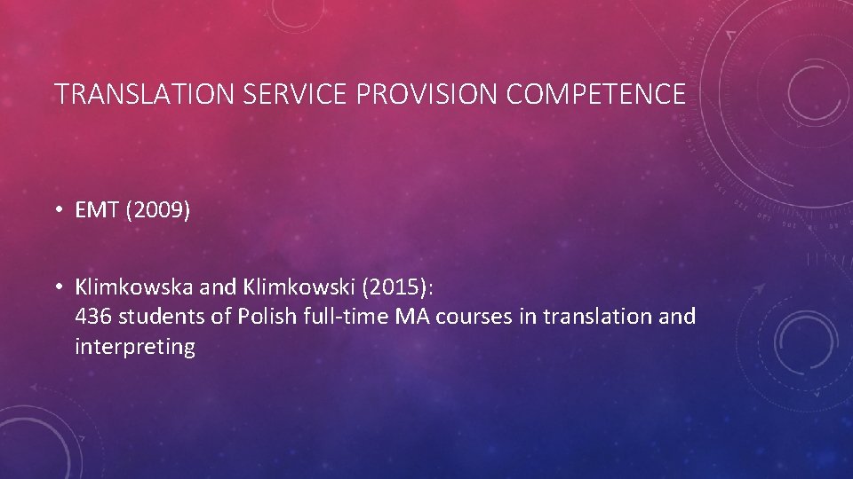 TRANSLATION SERVICE PROVISION COMPETENCE • EMT (2009) • Klimkowska and Klimkowski (2015): 436 students