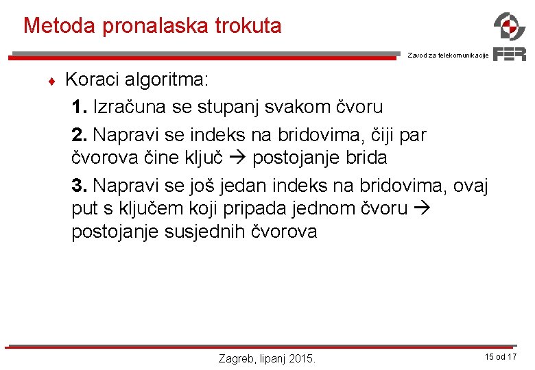 Metoda pronalaska trokuta Zavod za telekomunikacije ¨ Koraci algoritma: 1. Izračuna se stupanj svakom