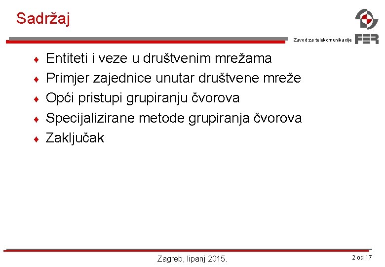 Sadržaj Zavod za telekomunikacije ¨ ¨ ¨ Entiteti i veze u društvenim mrežama Primjer