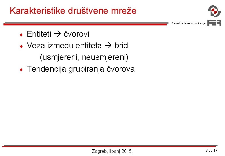 Karakteristike društvene mreže Zavod za telekomunikacije ¨ ¨ ¨ Entiteti čvorovi Veza između entiteta Karakteristike društvene mreže Zavod za telekomunikacije ¨ ¨ ¨ Entiteti čvorovi Veza između entiteta