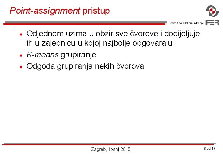 Point-assignment pristup Zavod za telekomunikacije ¨ ¨ ¨ Odjednom uzima u obzir sve čvorove