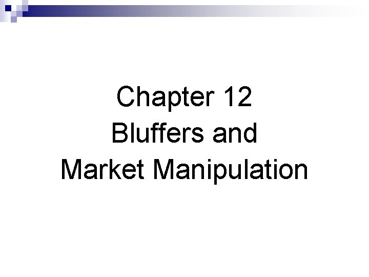 Chapter 12 Bluffers and Market Manipulation 