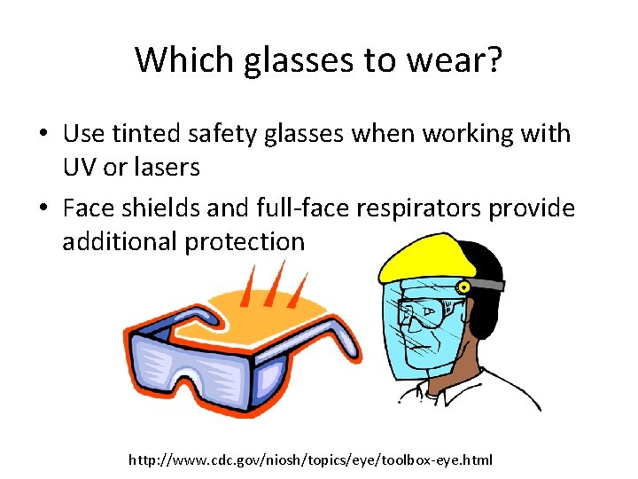 Which glasses to wear? • Use tinted safety glasses when working with UV or