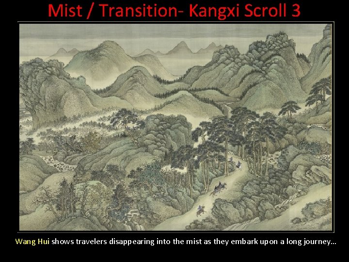 Mist / Transition- Kangxi Scroll 3 Wang Hui shows travelers disappearing into the mist