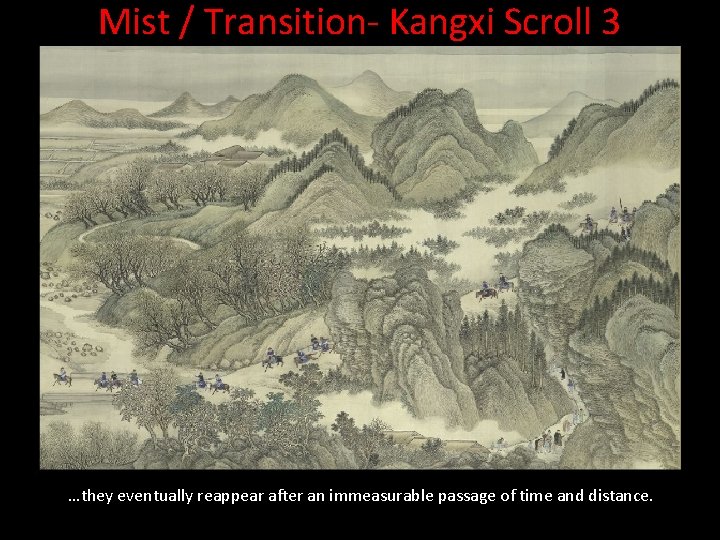 Mist / Transition- Kangxi Scroll 3 …they eventually reappear after an immeasurable passage of