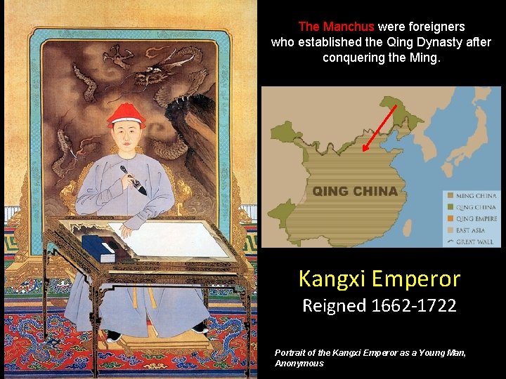 The Manchus were foreigners who established the Qing Dynasty after conquering the Ming. Kangxi The Manchus were foreigners who established the Qing Dynasty after conquering the Ming. Kangxi