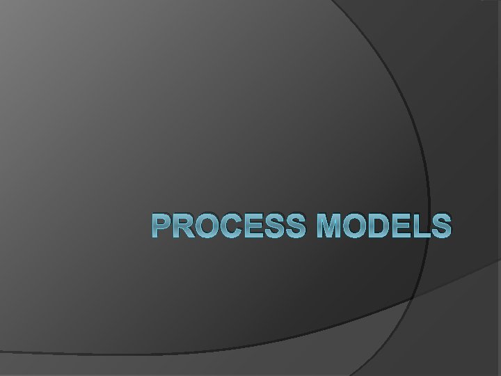 PROCESS MODELS 