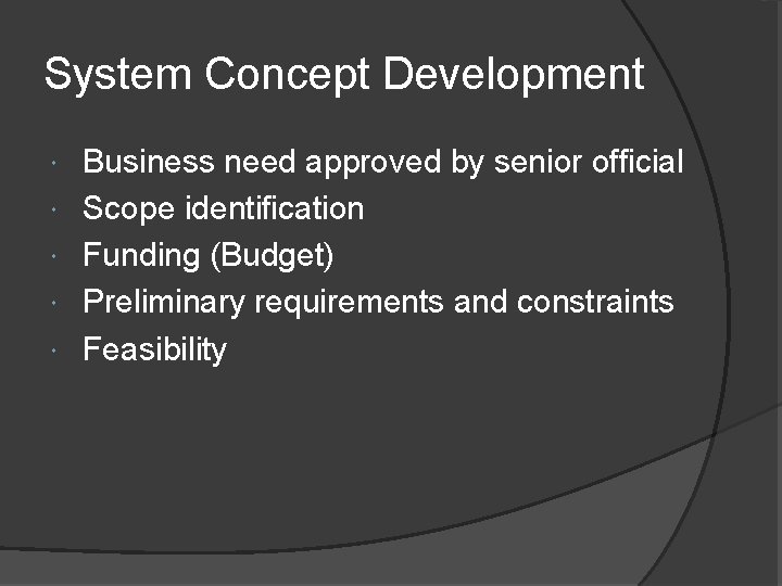 System Concept Development Business need approved by senior official Scope identification Funding (Budget) Preliminary