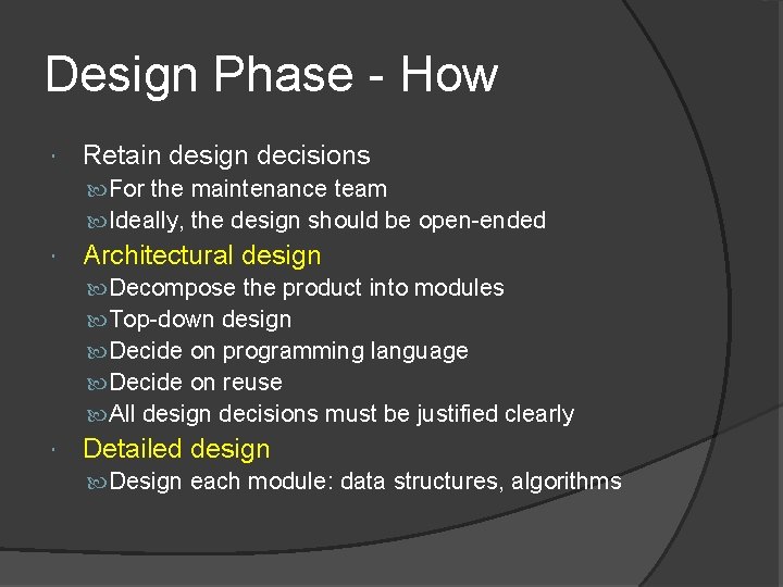 Design Phase - How Retain design decisions For the maintenance team Ideally, the design