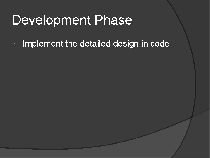Development Phase Implement the detailed design in code 