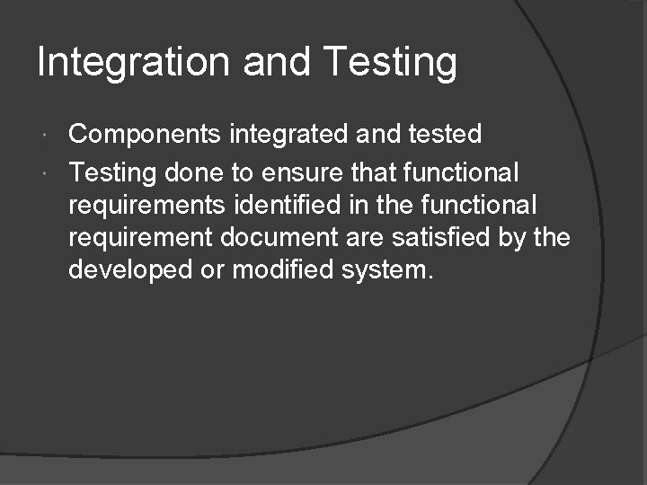 Integration and Testing Components integrated and tested Testing done to ensure that functional requirements