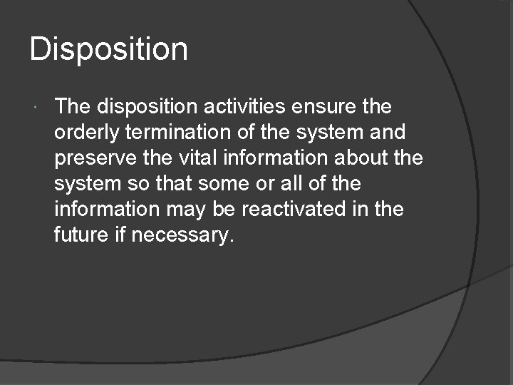 Disposition The disposition activities ensure the orderly termination of the system and preserve the