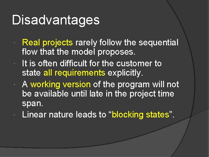 Disadvantages Real projects rarely follow the sequential flow that the model proposes. It is