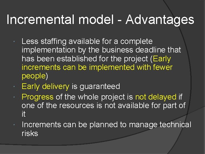 Incremental model - Advantages Less staffing available for a complete implementation by the business