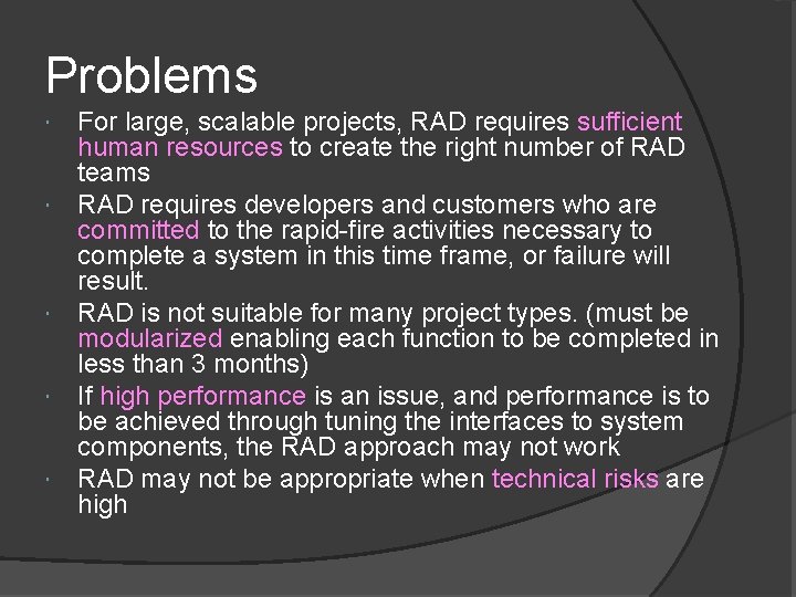 Problems For large, scalable projects, RAD requires sufficient human resources to create the right