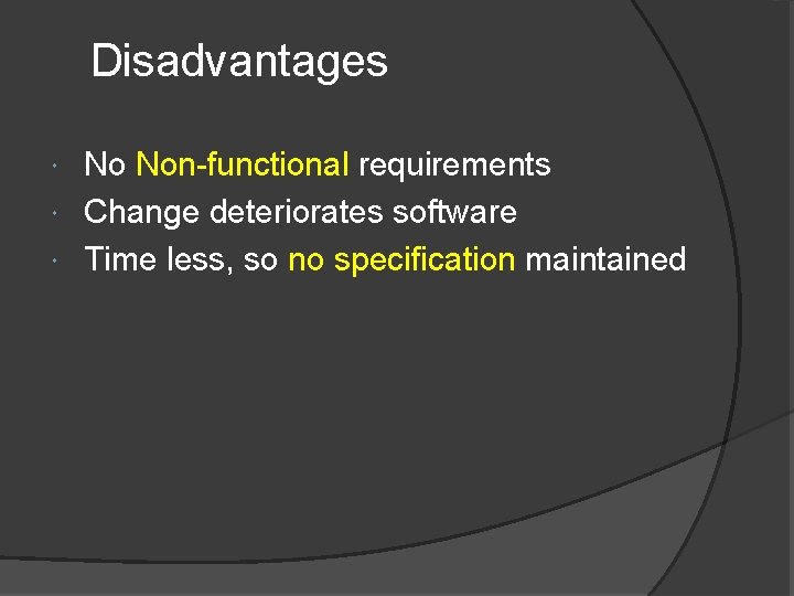 Disadvantages No Non-functional requirements Change deteriorates software Time less, so no specification maintained 