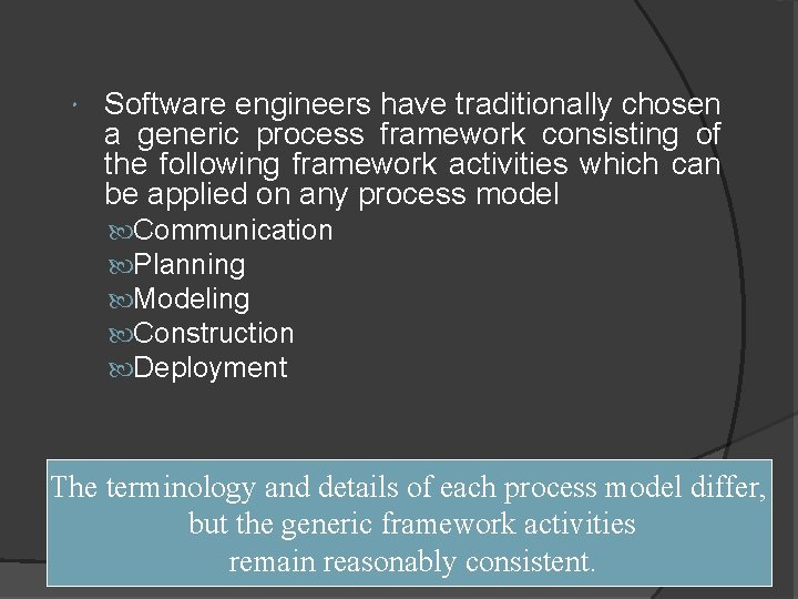 Software engineers have traditionally chosen a generic process framework consisting of the following