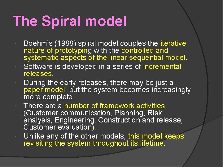 The Spiral model Boehm’s (1988) spiral model couples the iterative nature of prototyping with