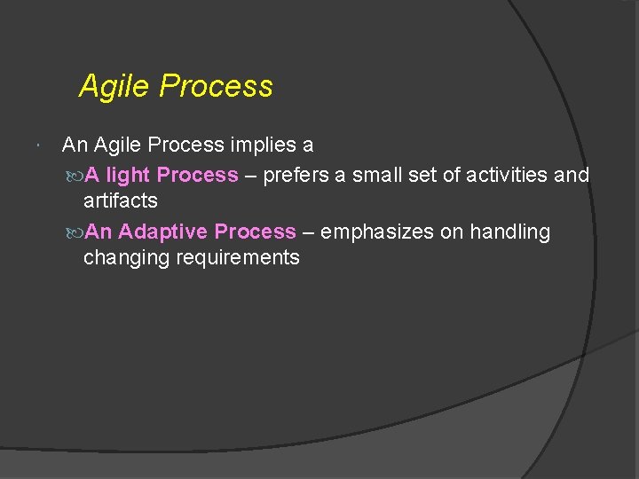 Agile Process An Agile Process implies a A light Process – prefers a small