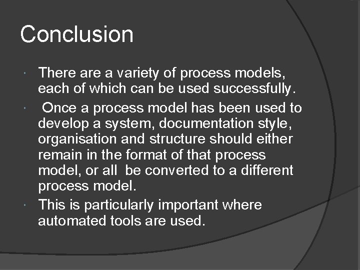 Conclusion There a variety of process models, each of which can be used successfully.