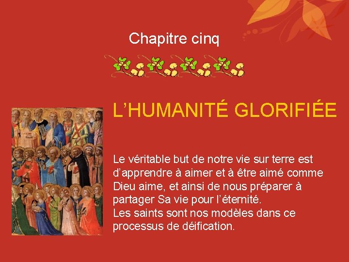 Chapitre cinq L’HUMANITÉ GLORIFIÉE Le véritable but de notre vie sur terre est d’apprendre