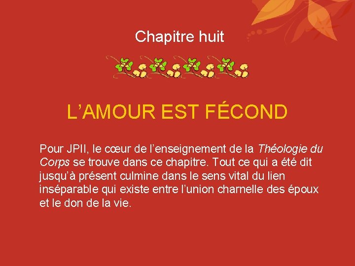 Chapitre huit L’AMOUR EST FÉCOND Pour JPII, le cœur de l’enseignement de la Théologie