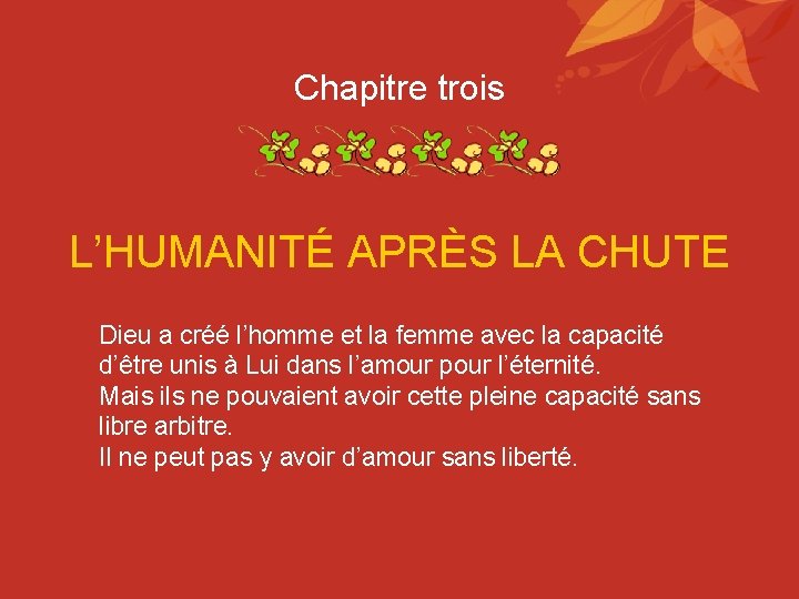 Chapitre trois L’HUMANITÉ APRÈS LA CHUTE Dieu a créé l’homme et la femme avec