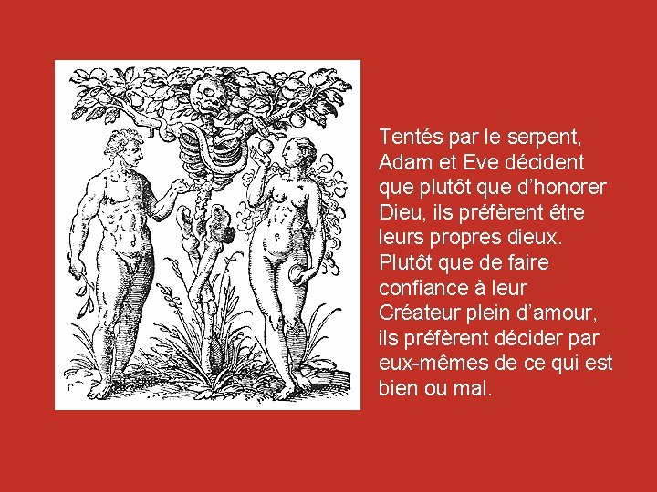 Tentés par le serpent, Adam et Eve décident que plutôt que d’honorer Dieu, ils